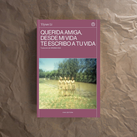 QUERIDA AMIGA, DESDE MI VIDA TE ESCRIBO A TU VIDA |  Yiyun Li | Chai Editora